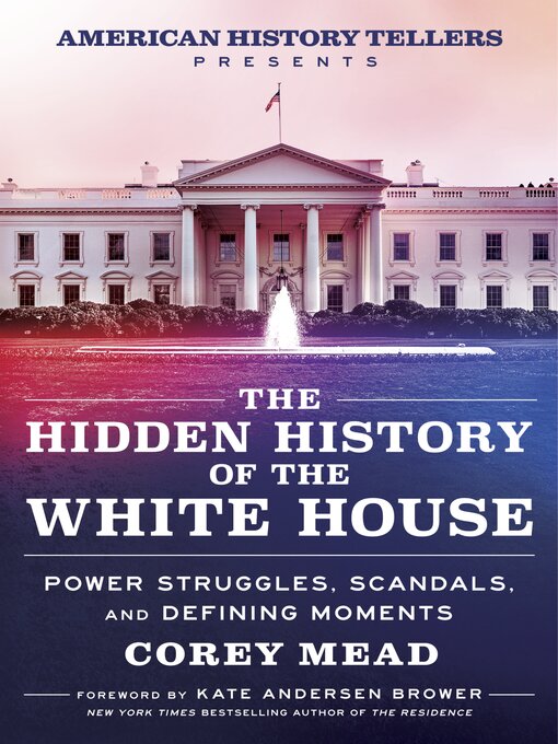 Title details for The Hidden History of the White House by Corey Mead - Available